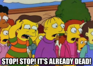 Stop, stop it's already dead !